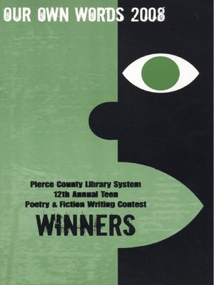 cover image of Our Own Words 2008 12th Annual Pierce County Library Teen Poetry & Fiction Writing Contest 2008